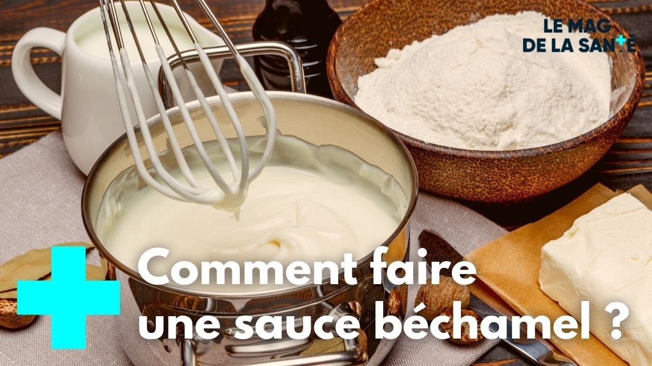 Sauce Béchamel : Mode d'emploi - Le Magazine de la Santé