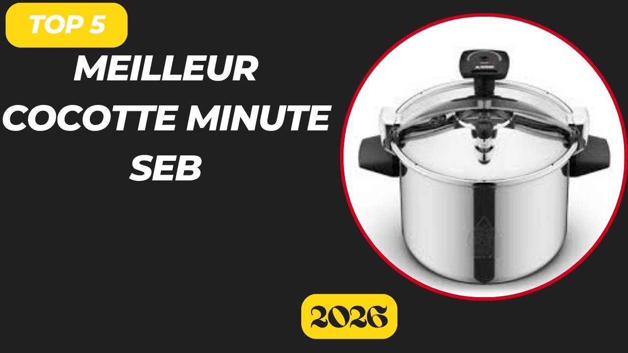 Les 5 Meilleur Cocotte Minute Seb 2026 - Top Cocotte Minute Seb Comparatif & Test