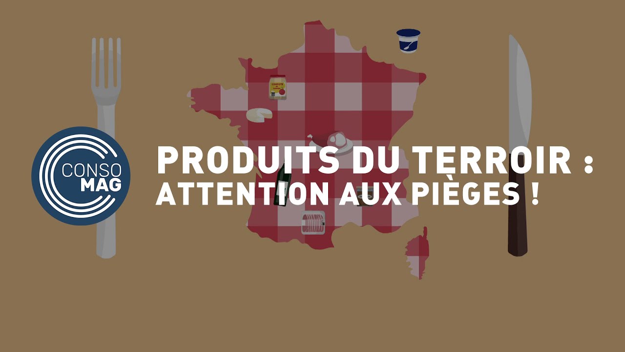 Produits du terroir : Attention aux pièges ! - #CONSOMAG